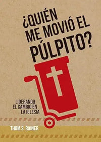 ¿Quién me Movió el Púlpito?: Liderando el cambio en la iglesia