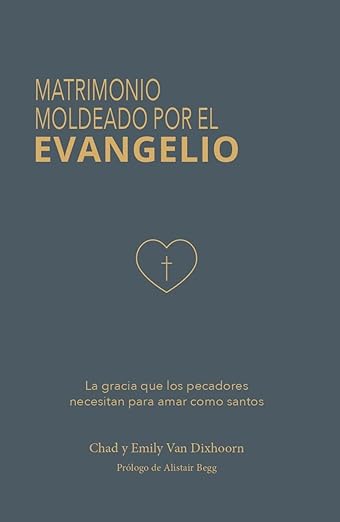 Matrimonio moldeado por el Evangelio: La gracia que los pecadores necesitan para amar como santos