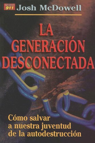 La Generacion Desconectada: como salval a nuestra juventud de la autodestruccion