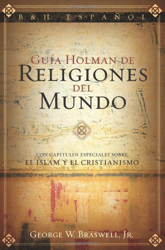 Guía Holman de Religiones del Mundo: Con capítulos especiales sobre el Islam y el Cristianismo