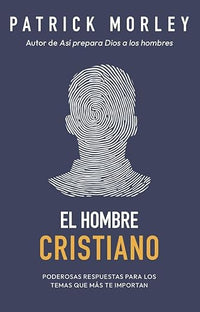 El Hombre cristiano - Poderosas respuestas para los temas que mas te importan