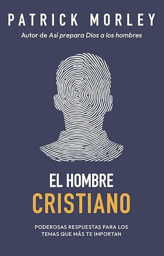 El Hombre cristiano - Poderosas respuestas para los temas que mas te importan