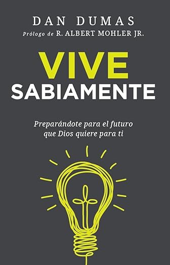 Vive sabiamente: Preparándote para el futuro que Dios quiere para ti