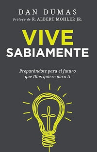 Vive sabiamente: Preparándote para el futuro que Dios quiere para ti