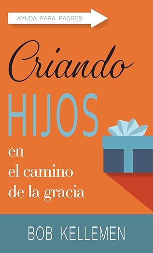 Criando Hijos en el Camino de la Gracia