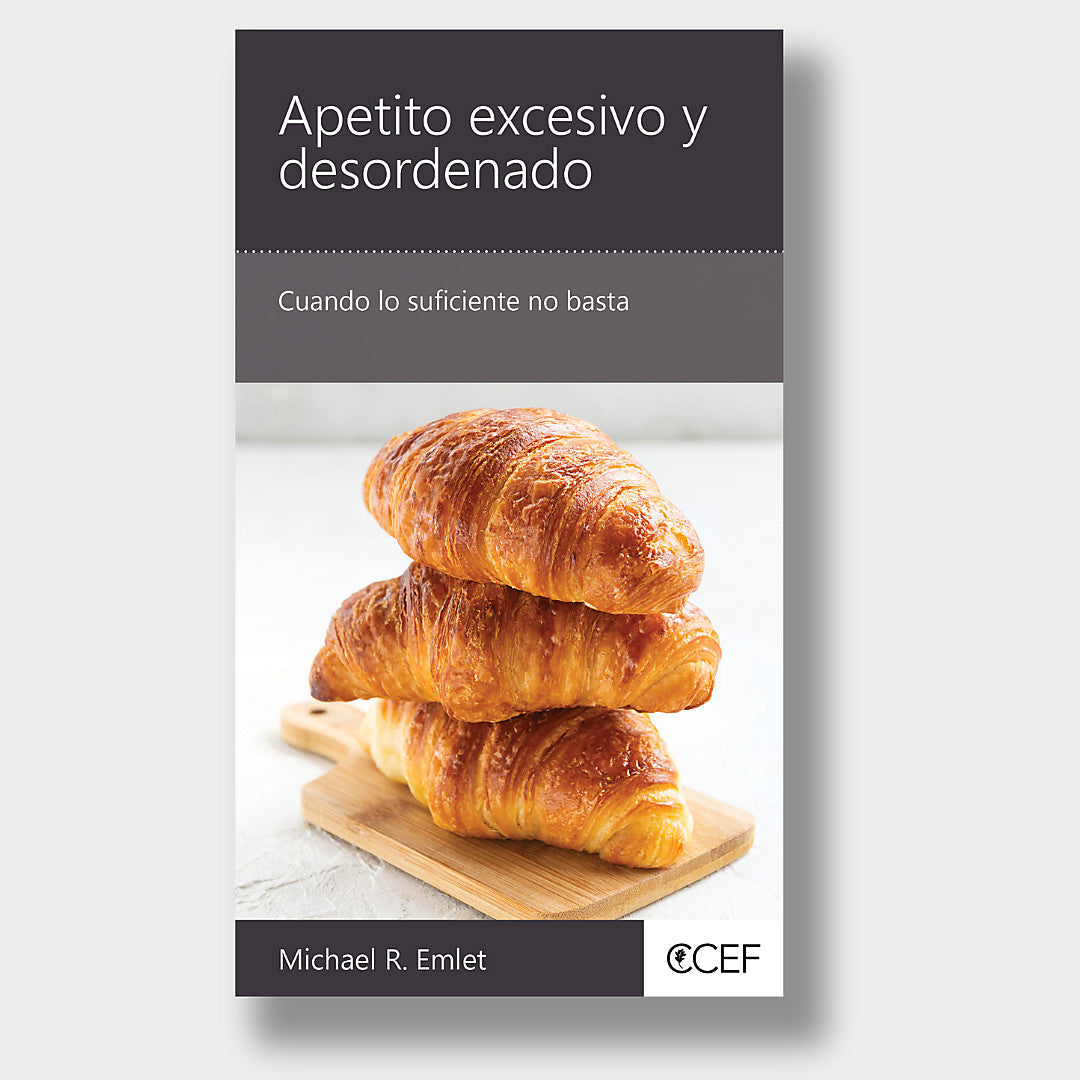Apetito excesivo y desordenado: Cuadno lo suficiente no basta (minilibro de consejeria)