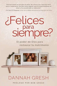 ¿Felices para siempre? - El poder de Dios para restaurar tu matrimonio