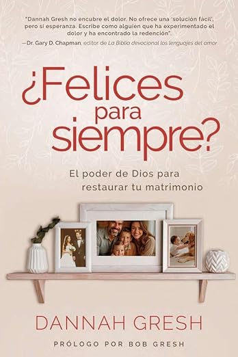 ¿Felices para siempre? - El poder de Dios para restaurar tu matrimonio