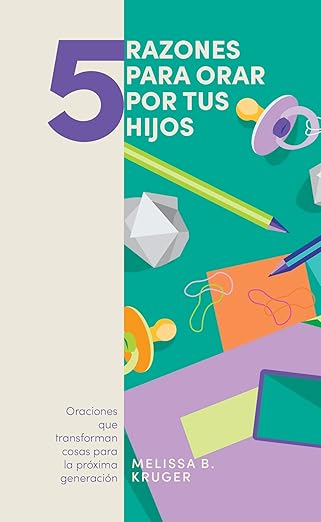 5 Razones para orar por tus hijos - Oraciones que transformana a la proxima generacion