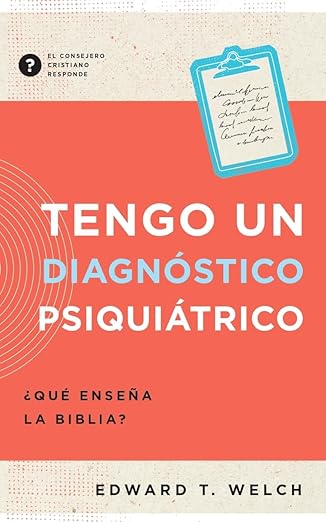 Tengo un Diagnóstico Psiquiátrico - ¿Qué enseña la Biblia?