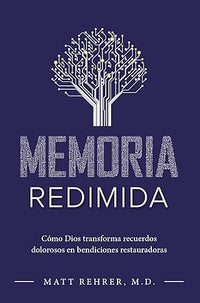 Memoria redimida: como Dios transforma recuerdos dolorosos en bendiciones restauradoras