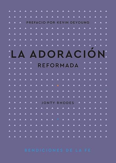 La Adoración reformada (Bendiciones de la Fe)
