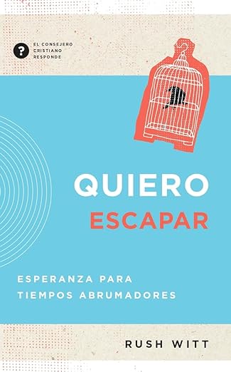 Quiero Escapar: Esperanza para tiempos abrumadores