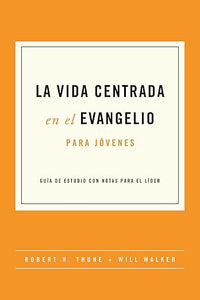 La Vida Centrada en el Evangelio - para Jovenes