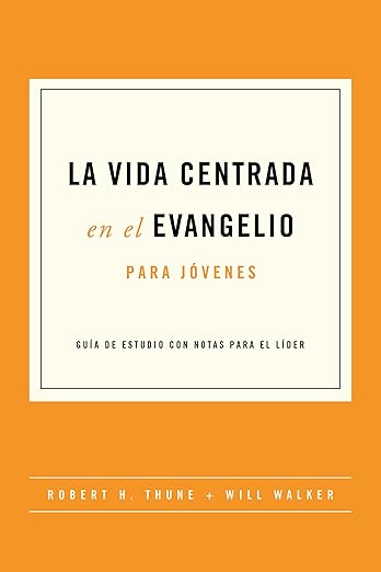 La Vida Centrada en el Evangelio - para Jovenes