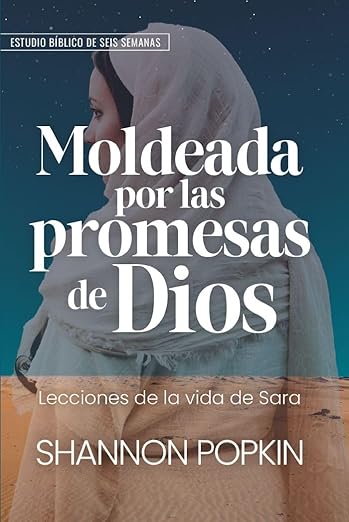 Moldeada por las promesas de Dios: Lecciones de la vida de Sara (Estudio bíblico de seis semanas)