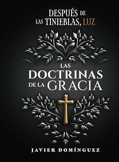 Las Doctrinas de la Gracia: Después de las tinieblas, luz