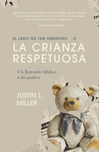 El Lado No tan Amoroso de la Crianza Respetuosa: un llamado bíblico a los padres