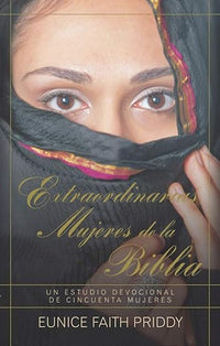 Extraordinarias mujeres de la Biblia: Un estudio devocional de cincuenta mujeres