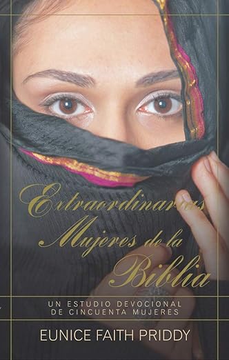 Extraordinarias mujeres de la Biblia: Un estudio devocional de cincuenta mujeres