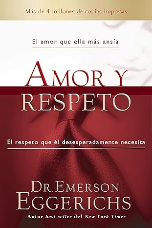 Amor y Respeto: el amor que ella mas ansía y el respeto que él desesperadamente necesita (Nueva Edicion)