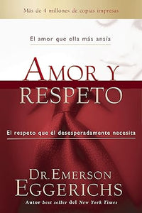 Amor y Respeto: el amor que ella mas ansía y el respeto que él desesperadamente necesita (Nueva Edicion)