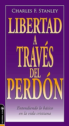 Libertad a Traves Del Perdon: entendiendo lo basico en la vida cristiana