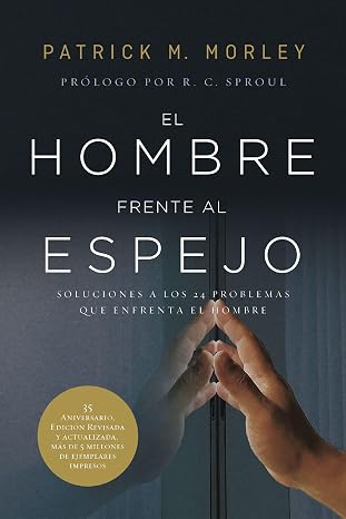 El Hombre Frente al Espejo: soluciones a los 24 problemas que enfrenta el hombre (edición revisada y actualizada)