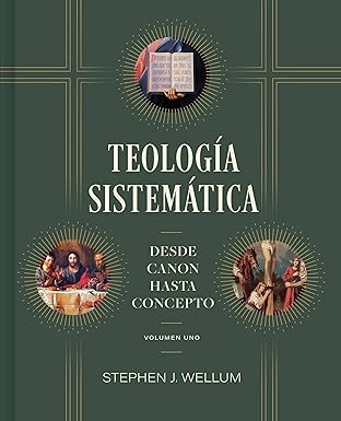 Teología Sistemática (volumen uno): Del Canon a la conceptualización -Stephen J. Wellum