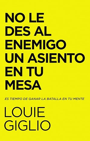 No le Des al Enemigo un Asiento en tu mesa: Es tiempo de ganar la batalla en tu mente