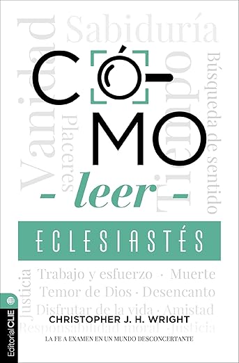 Cómo leer Eclesiastés: la fe a examen en un mundo desconcertante