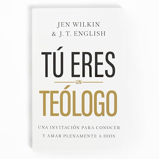 Tu Eres un Teologo: una invitacionpara conocer y ama plenamente a Dios