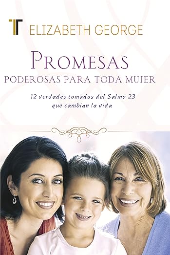 Promesas poderosas para toda mujer: 12 verdades tomadas del salmos 23 que cambian la vida