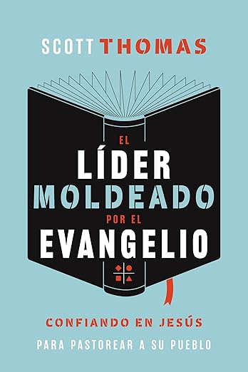 El Lider moldeado por el Evangelio: confiando en Jesús para pastorear a Su pueblo