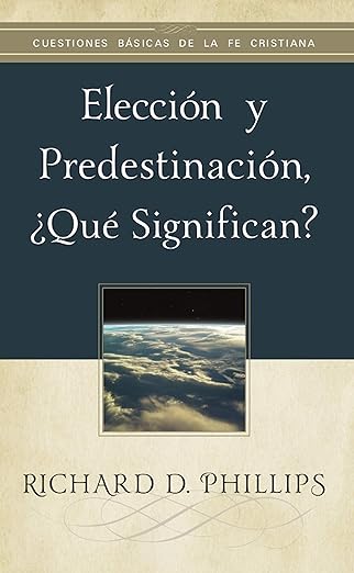 Elección y predestinación, ¿qué significan?: Tratado