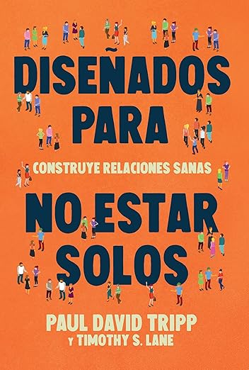 Diseñados para no estar solos: Construye relaciones sanas