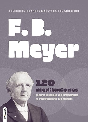 F.B. Meyer: 120 meditaciones para nutrir el espíritu y refrescar el alma