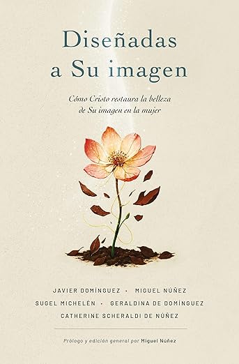 Diseñadas a Su Imagen: Como Cristo restaura la belleza de Su imagen en la mujer