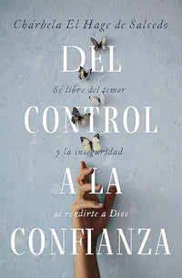 Del CONTROL a la CONFIANZA: Sé libre del temor y la inseguridad al rendirte a Dios