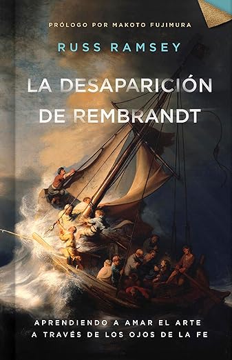 La Desaparición de Rembrandt: aprendiendo a amar el arte a traves de los ojos de la fe