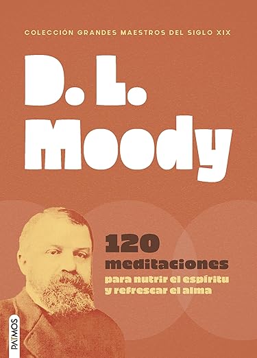D. L. Moody: 120 meditaciones para nutrir el espíritu y refrescar el alma