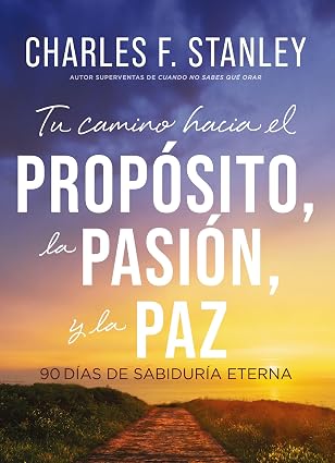 Tu Camino Hacia el Propósito, la Pasión y la Paz: 90 días de sabiduría eterna