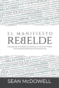 El Manifiesto Rebelde: Escogiendo la Verdad, la Justicia y el amor en medio de las distracciones del mundo de Hoy.
