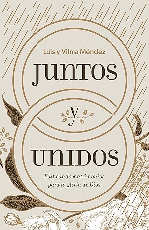 Juntos y Unidos: edificando matrimonios para la gloria de Dios
