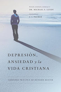 Depresión, Ansiedad y la Vida Cristiana: Sabiduría práctica de Richard Baxter