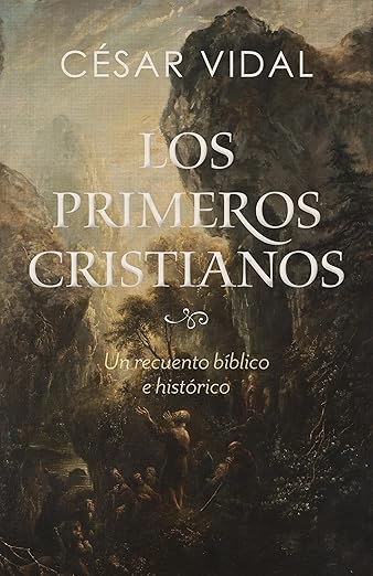 Los Primeros Cristianos: un recuento biblico e historico