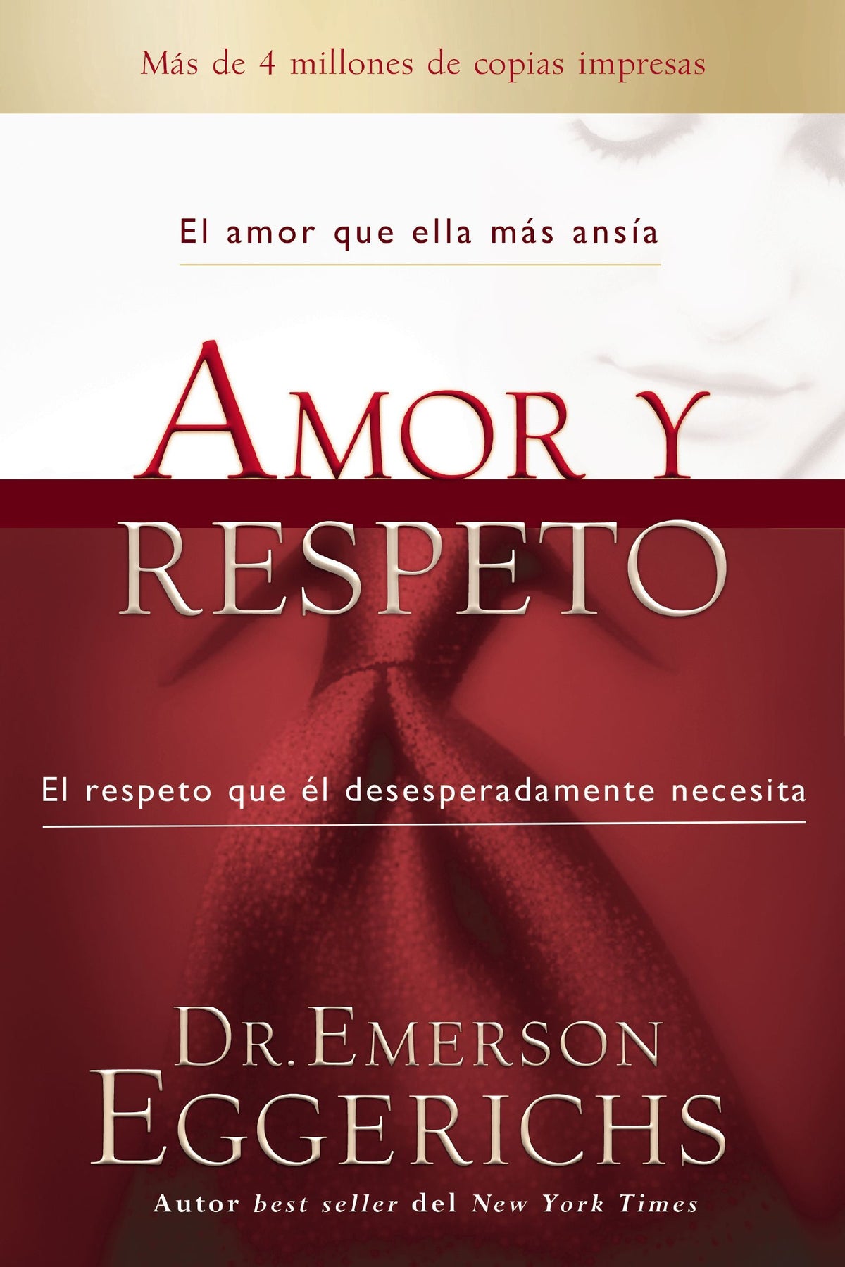 Amor y Respeto: el amor que ella mas ansía y el respeto que él desesperadamente necesita (Nueva Edicion)