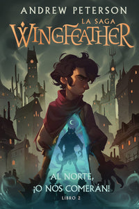 Al norte ¡o nos comerán!: La saga Wingfeather | Libro 2