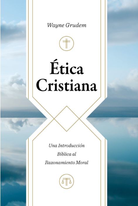 Ética Cristiana: una introduccion biblica al razonamiento moral