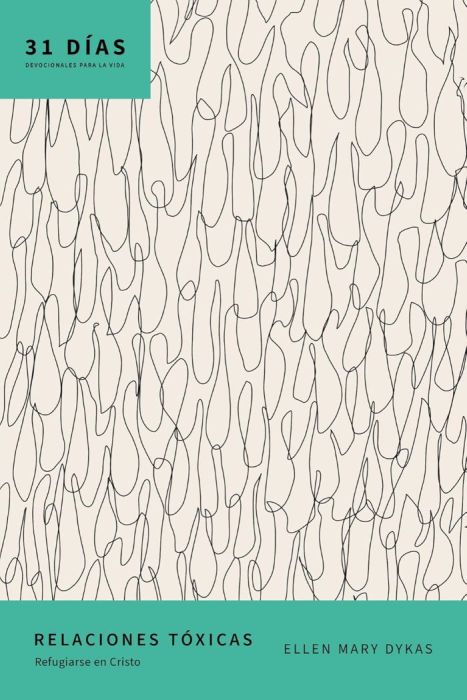 Relaciones tóxicas: refugiarse en Cristo (31 dias devocionales para la vida)